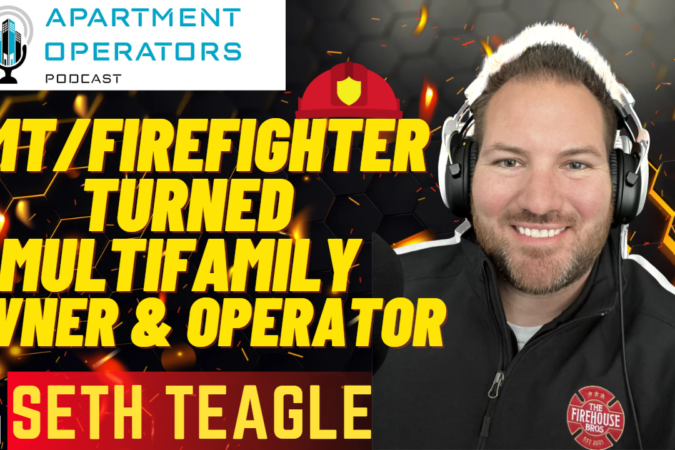 Episode 131: Fireman turned to Operator with Seth Teagle - Apartments Operators Podcast