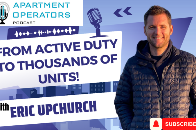 Episode 134: From Active Duty to Thousands of Units! with Eric Upchurch - Apartments Operators Podcast