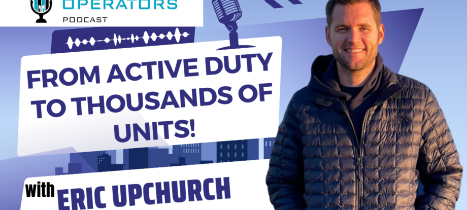 Episode 134: From Active Duty to Thousands of Units! with Eric Upchurch - Apartments Operators Podcast