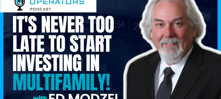 Episode 135: It's never too late to start investing in Multifamily! with Ed Modzel - Apartments Operators Podcast